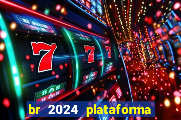 br 2024 plataforma de jogos